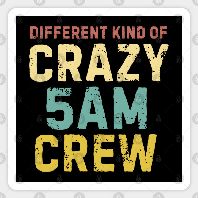 Different Kind Of Crazy 5 AM Crew Magnet by MakerMind8.2